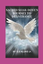 Sacred Soar: Dove's Journey to Deliverance