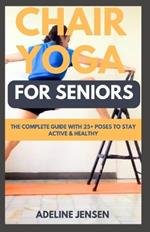 Chair Yoga for Seniors: The Complete Guide with 25+ Poses to Stay Active & Healthy