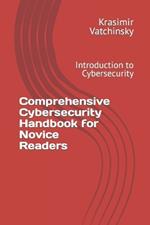 Comprehensive Cybersecurity Handbook for Novice Readers: Introduction to Cybersecurity