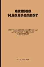 Crisis Management: Strategies for Resilience and Adaptation in Times of Uncertainty