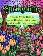 Springtime: Welcome Spring Back by Coloring Beautiful Spring Scenery and Adorable Baby Animals