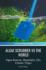 Algae Scrubber Vs The World: Algae Reactor, Biopellets, Gfo, Cheato, Fuges