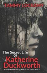 The Secret Life Of Katherine Duckworth: A Psychological and Dark Romance Thriller Of an International Serial Killer at Large, the Emotionally Abused Woman and Childhood Trauma.