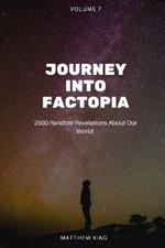 Journey into Factopia: 2500 Random Revelations About Our World: Volume 7