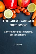 The Great Cancer diet book: General recipies to helping cancer patients