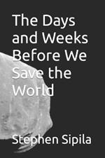 The Days and Weeks Before We Save the World
