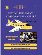 Become The Savvy Corporate Traveler: Traveler's Guide