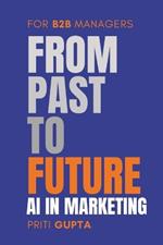 From Past To Future: AI in Marketing for B2B Managers