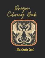 Dragon Coloring Book: Elegant Art Deco and other styles of dragons to color and enjoy their magic! Over 50 pages.