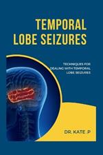 Temporal Lobe Seizures: Techniques for Dealing with Temporal Lobe Seizures