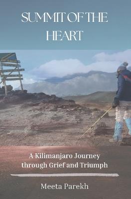 Summit of the Heart: A Kilimanjaro Journey through Grief and Triumph - Meeta Parekh - cover