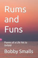 Rums and Funs: Poems of a Life Yet to Unfold