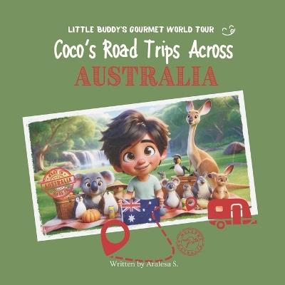 Coco's Road Trips Across Australia (Little Buddy's Gourmet World Tour) - Aralesa S - cover