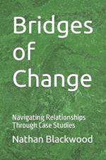 Bridges of Change: Navigating Relationships Through Case Studies