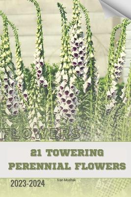 21 Towering Perennial Flowers: Become flowers expert - Ivan Moshak - cover