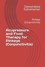 Acupressure and Food Therapy for Pinkeye (Conjunctivitis): Pinkeye (Conjunctivitis)
