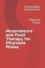 Acupressure and Food Therapy for Pityriasis Rosea: Pityriasis Rosea