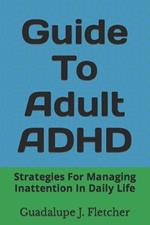 Guide To Adult ADHD: Strategies For Managing Inattention In Daily Life