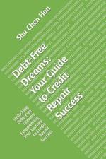 Debt-Free Dreams: Your Guide to Credit Repair Success: Unlocking Debt-Free Dreams: Empowering Your Journey to Credit Repair Success