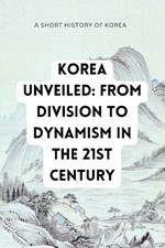 Korea Unveiled: Navigating the Transformation from Division to Dynamism in the 21st Century