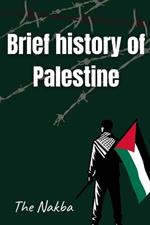 Brief history of Palestine (The Untold Story of the Palestinian Nakba)