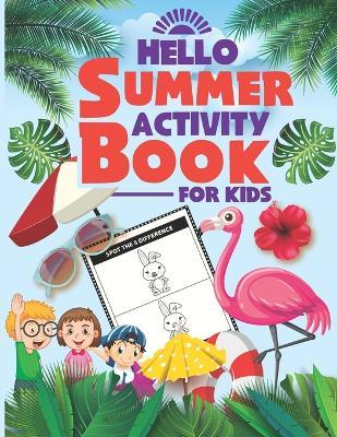 Hello Summer Activity Book For Kids: Cute and Relaxing Fun Activity Book for Kids featuring cut and paste images, how to draw, scissor skills, mandala and more! - Rain Printing Press - cover