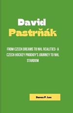 David PastrN?k: From Czech Dreams to NHL Realities- A Czech Hockey Prodigy's Journey to NHL Stardom