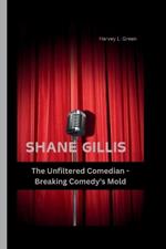 Shane Gillis: The Unfiltered Comedian - Breaking Comedy's Mold