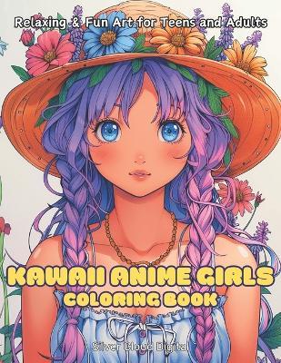 Kawaii Anime Girls Coloring Book: Relaxing Art Therapy for Teens & Adults, 30 Illustrations: "Embrace Your Creative Side: Serene and Playful Designs to Color and Display - Silver Cloud Digital - cover