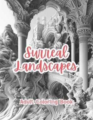 Surreal Landscapes Adult Coloring Book Grayscale Images By TaylorStonelyArt: Volume I - Taylor Stonely - cover