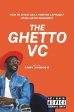 The Ghetto VC: How to Invest Like a Venture Capitalist with Limited Resources