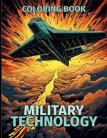 Military Technology Coloring Book: Military Machines Illustrations For Color & Relaxation