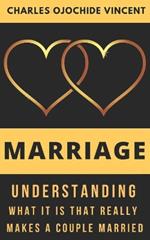 Marriage: Understanding What It Is That Really Makes A Couple Married