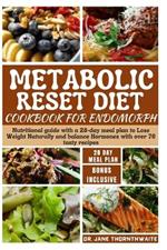 Metabolic Reset Diet Cookbook for Endomorph: Nutritional guide with a 28-day meal plan to Lose Weight Naturally and balance Hormones with over 70 tasty recipes