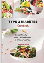 Type 2 Diabetes Cookbook: Budget-friendly, Quick & Easy Recipes for Newly Diagnosed Type 2 Warriors with a 4-Week Meal Plan