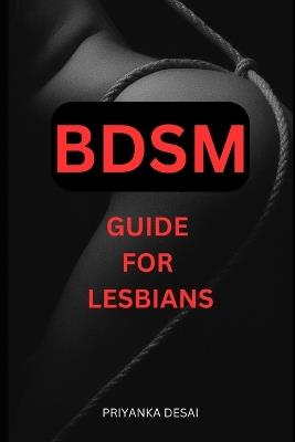 BDSM guide for Lesbians - Priyanka Desai - cover