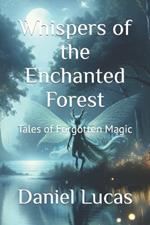 Whispers of the Enchanted Forest: Tales of Forgotten Magic