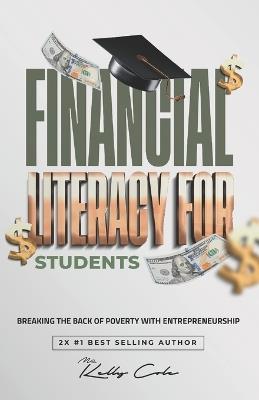 Financial Literacy For Students: Breaking The Back Of Poverty With Entrepreneurship - Kelly Cole - cover