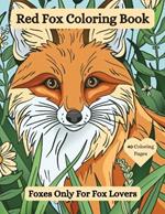 Red Fox Coloring Book: Foxes Only For Fox Lovers