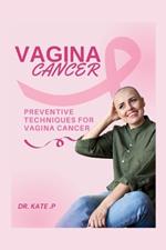 Vagina Cancer: Preventive Techniques for Vagina Cancer