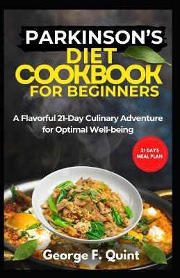 Parkinsosns Diet Cookbook for Brginners: A Flavorful 21-Day Culinary Adventure for Optimal Well-being" - George F Quint - cover