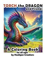 Torch the Dragon and friends: A Coloring Book for All Ages