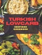 Turkish Lowcarb: Inspired Cookbook