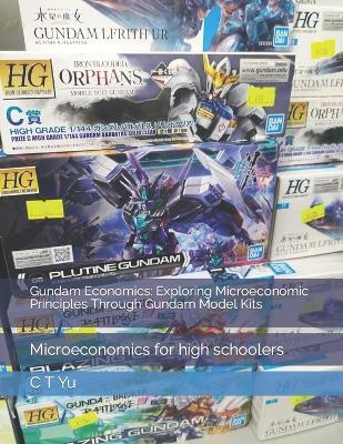 Gundam Economics: Exploring Microeconomic Principles Through Gundam Model Kits: Microeconomics for high schoolers - Examreview,C T Yu - cover