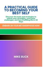 A Practical Guide to Becoming Your Best Self: Mastering your emotions, Finding your best self, becoming awesome, overcoming challenges, and a Journey to personal fulfillment and build the best you.