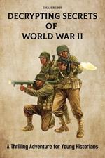 Decrypting Secrets of World War II: A Thrilling Adventure for Young Historians
