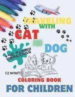 Travelig with Cat & Dog, Coloring book for children, lots of fun coloring pages for children.: Inside this fantastic book you will find lots of drawings to color with our friends Cat and Dog engaged in different activities. Good fun!!