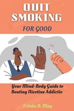 Quit Smoking for Good: Your Mind-Body Guide to Beating Nicotine Addiction