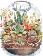 Terrarium Oasis; Coloring Relaxation with Terrarium Gardens [8.5x11]: Color Your Oasis! 50 Calming Terrarium Gardens for Stress Relief