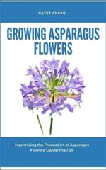 Growing Asparagus Flowers: Maximizing The Production Of Asparagus Flowers: Gardening Tips